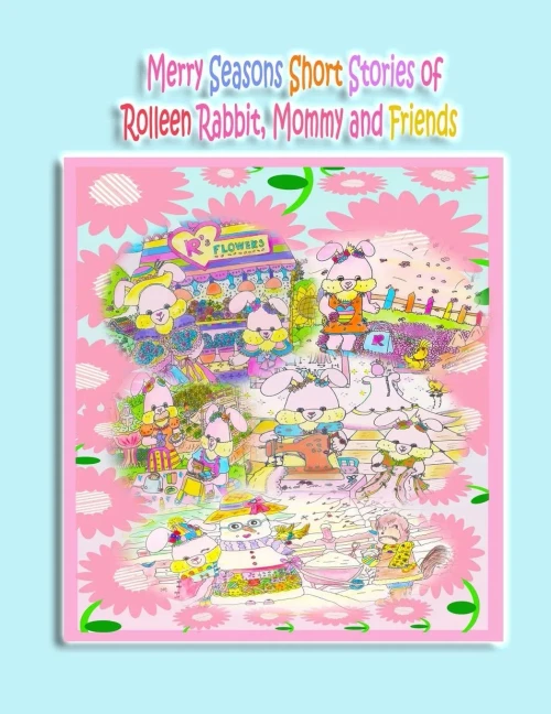 Merry Seasons Short Stories of Rolleen Rabbit, Mommy and Friends (Rolleen Rabbit Collection)
