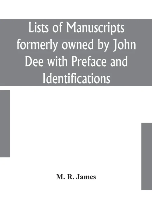 Lists of manuscripts formerly owned by John Dee with Preface and Identifications - Paperback