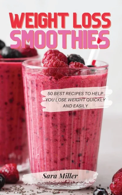 Weight Loss Smoothies: 50 Best Recipes to Help You Lose Weight Quickly and Easily - Hardcover