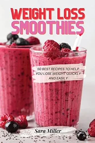 Weight Loss Smoothies: 50 Best Recipes to Help You Lose Weight Quickly and Easily - Paperback