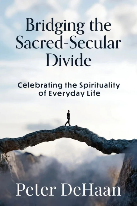 Bridging the Sacred-Secular Divide: Celebrating the Spirituality of Everyday Life - Paperback