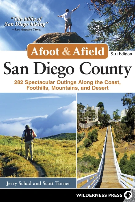 Afoot and Afield: San Diego County: 281 Spectacular Outings along the Coast, Foothills, Mountains, and Desert