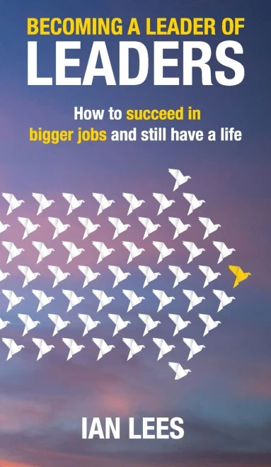 Becoming a Leader of Leaders: How to Succeed in Bigger Jobs and Still Have a Life - Hardcover