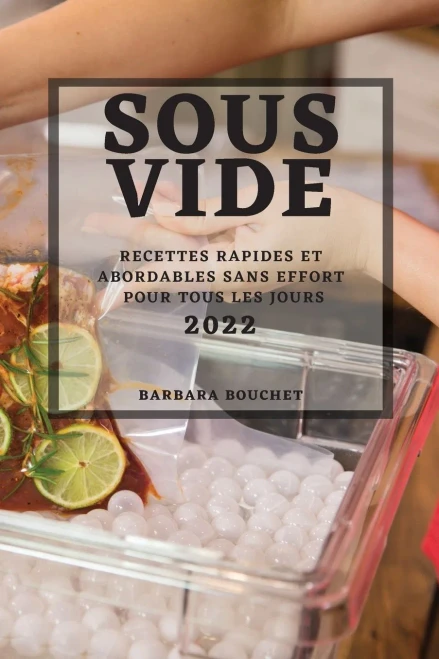 Sous Vide 2022: Recettes Rapides Et Abordables Sans Effort Pour Tous Les Jours (French Edition)