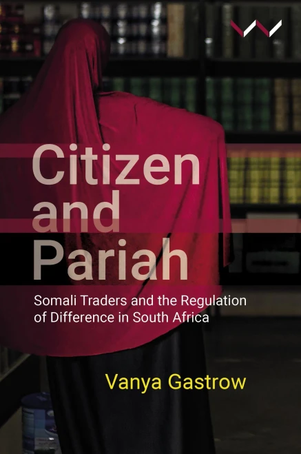 Citizen and Pariah: Somali Traders and the Regulation of Difference in South Africa - Paperback