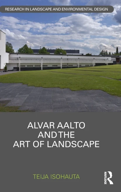Alvar Aalto and The Art of Landscape (Routledge Research in Landscape and Environmental Design)