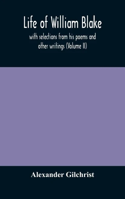 Life of William Blake, with selections from his poems and other writings (Volume II) - Hardcover
