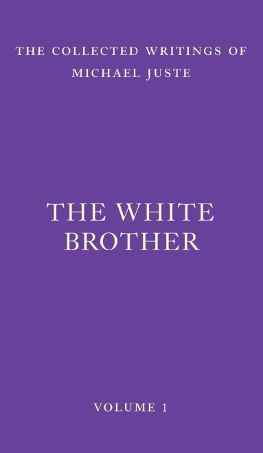 The White Brother: An Occult Autobiography (The Collected Writings of Michael Juste) - Hardcover