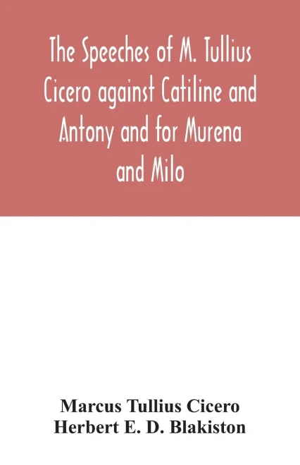 The speeches of M. Tullius Cicero against Catiline and Antony and for Murena and Milo - Paperback