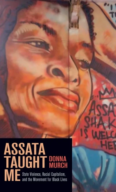Assata Taught Me: State Violence, Racial Capitalism, and the Movement for Black Lives - Hardcover