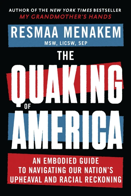 The Quaking of America: An Embodied Guide to Navigating Our Nation's Upheaval and Racial Reckoning