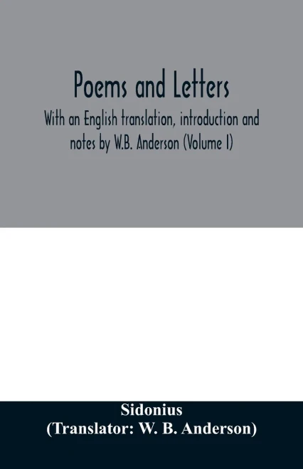 Poems and letters. With an English translation, introduction and notes by W.B. Anderson (Volume I)