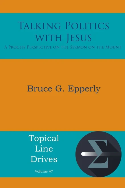 Talking Politics with Jesus: A Process Perspective on the Sermon on the Mount (Topical Line Drives)