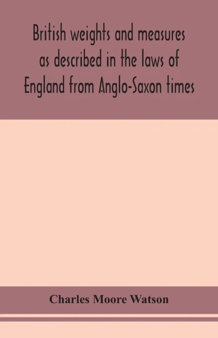 British weights and measures as described in the laws of England from Anglo-Saxon times - Paperback