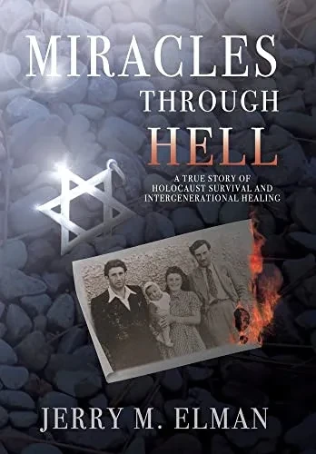 Miracles Through Hell: A True Story of Holocaust Survival and Intergenerational Healing - Hardcover
