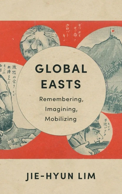 Global Easts: Remembering, Imagining, Mobilizing (Asia Perspectives: History, Society, and Culture)