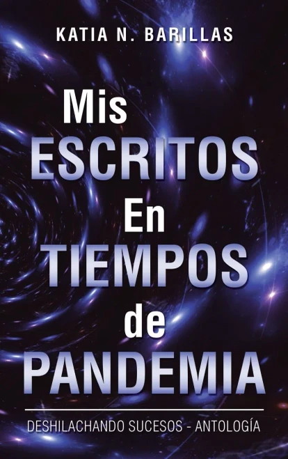 Mis Escritos En Tiempos De Pandemia: Deshilachando Sucesos - Antología (Spanish Edition) - Hardcover