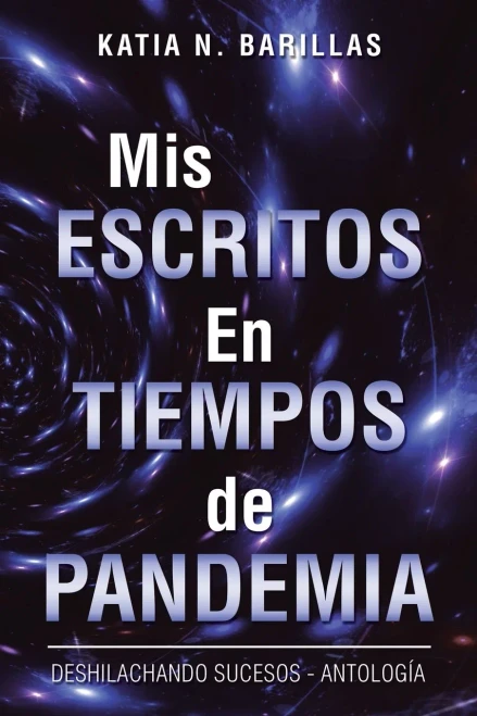 Mis Escritos En Tiempos de Pandemia: Deshilachando Sucesos - Antología (Spanish Edition) - Paperback