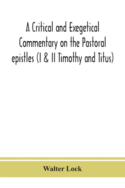 A critical and exegetical commentary on the Pastoral epistles (I & II Timothy and Titus) - Paperback