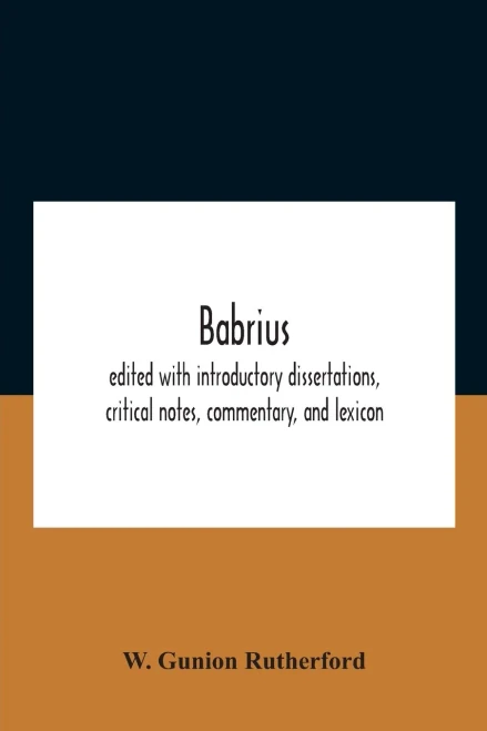 Babrius; Edited With Introductory Dissertations, Critical Notes, Commentary, And Lexicon - Paperback