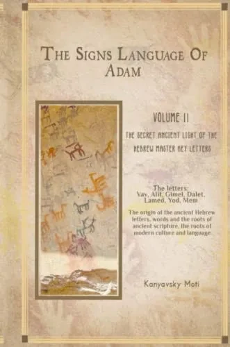 The Hebrew Signs language of Adam Volume II -The Secret Ancient light of the Hebrew Master Key letters
