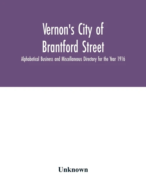 Vernon's City of Brantford Street, Alphabetical Business and Miscellaneous Directory for the Year 1916