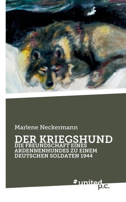 Der Kriegshund: Die Freundschaft Eines Ardennenhundes Zu Einem Deutschen Soldaten 1944 (German Edition)