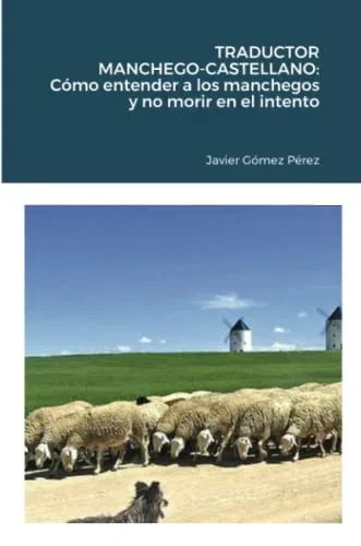 TRADUCTOR MANCHEGO-CASTELLANO: Cómo entender a los manchegos y no morir en el intento (Spanish Edition)