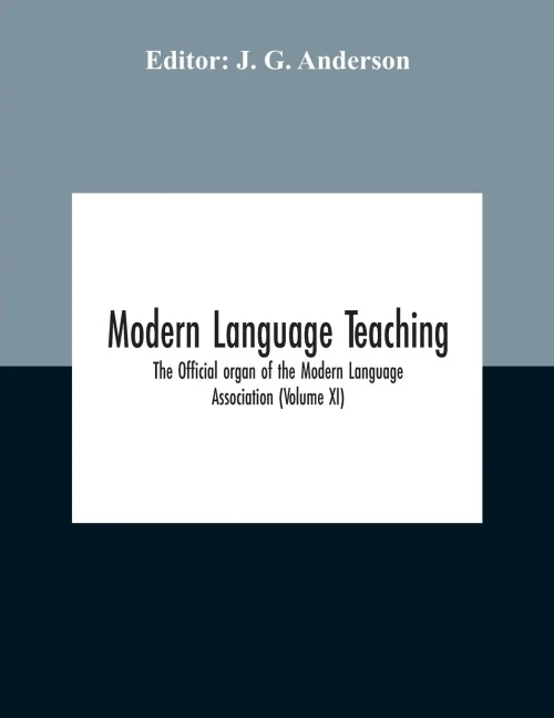 Modern Language Teaching; The Official Organ Of The Modern Language Association (Volume Xi) - Paperback