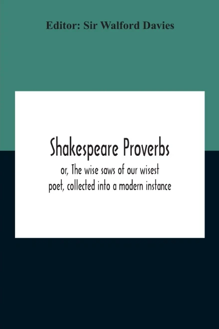 Shakespeare Proverbs; Or, The Wise Saws Of Our Wisest Poet, Collected Into A Modern Instance - Paperback