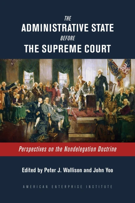 The Administrative State Before the Supreme Court: Perspectives on the Nondelegation Doctrine - Paperback