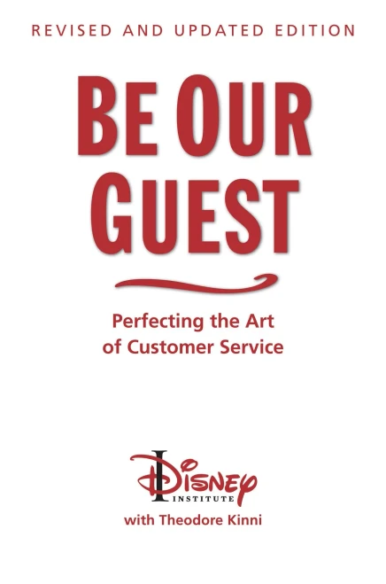 Be Our Guest (Revised and Updated Edition): Perfecting the Art of Customer Service (A Disney Institute Book)