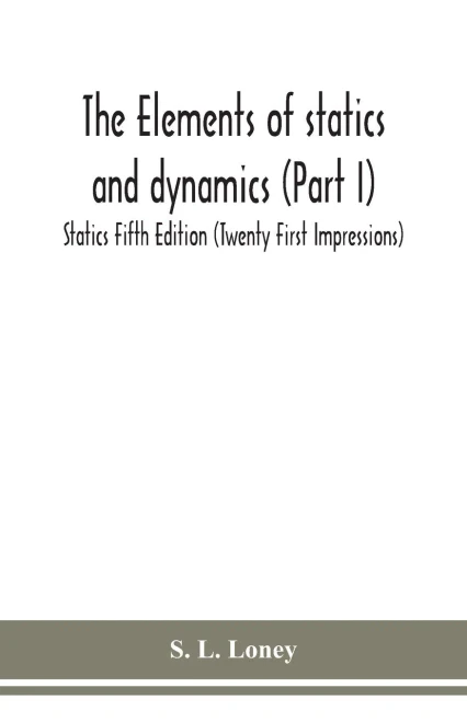 The elements of statics and dynamics (Part I) Statics Fifth Edition (Twenty First Impressions) - Paperback