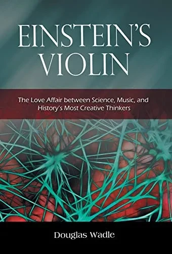 Einsteins Violin: The Love Affair Between Science, Music, and Historys Most Creative Thinkers - Hardcover