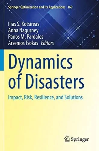 Dynamics of Disasters: Impact, Risk, Resilience, and Solutions (Springer Optimization and Its Applications)