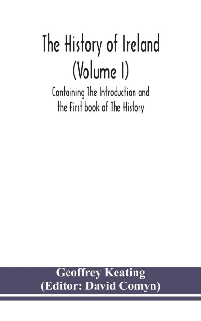 The history of Ireland (Volume I); Containing The Introduction and the First book of The History - Hardcover