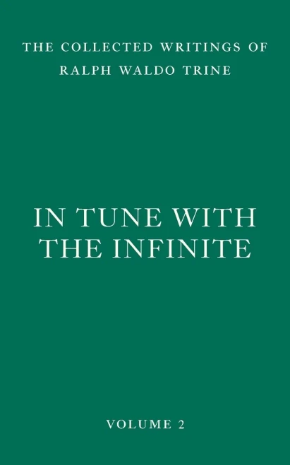 In Tune with the Infinite: Fullness of Peace, Power, and Plenty (The Collected Writings of Ralph Waldo Trine)