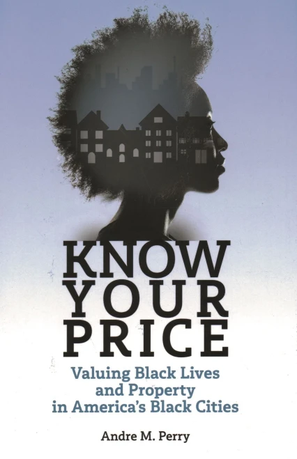 Know Your Price: Valuing Black Lives and Property in America�s Black Cities