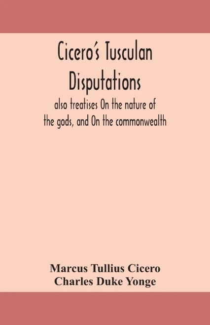 Cicero's Tusculan disputations: also treatises On the nature of the gods, and On the commonwealth - Paperback