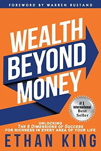 Wealth Beyond Money: Unlocking the 6 Dimensions of Success for Richness in Every Area of Your Life - Paperback