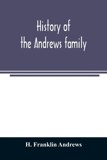 History of the Andrews family. A genealogy of Robert Andrews, and his descendants, 1635 to 1890 - 9789354023897