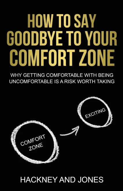 How To Say Goodbye To Your Comfort Zone: Why Getting Comfortable With Being Uncomfortable Is A Risk Worth Taking