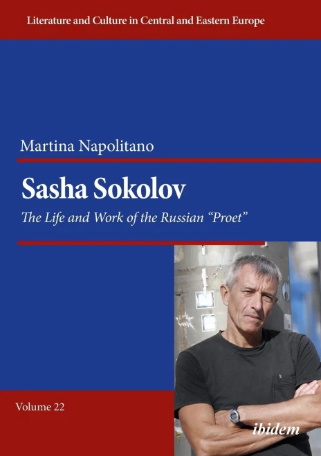 Sasha Sokolov: The Life and Work of the Russian Proet (Literatur und Kultur im mittleren und östlichen Europa)