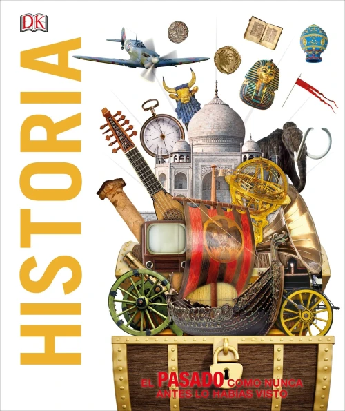 Historia: El pasado como nunca lo has visto antes (Knowledge Encyclopedias) (Spanish Edition)