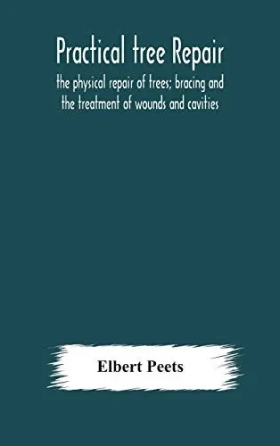 Practical tree repair; the physical repair of trees; bracing and the treatment of wounds and cavities - Hardcover