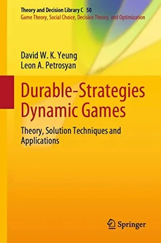 Durable-Strategies Dynamic Games: Theory, Solution Techniques and Applications (Theory and Decision Library C, 50)