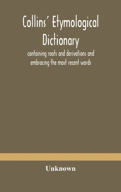 Collins' etymological dictionary, containing roots and derivations and embracing the most recent words - Hardcover