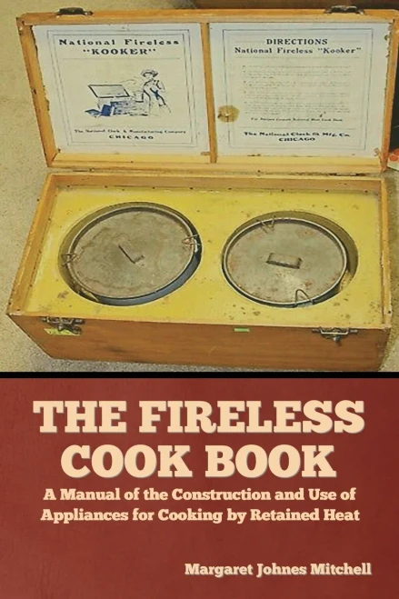 The Fireless Cook Book: A Manual of the Construction and Use of Appliances for Cooking by Retained Heat - Paperback