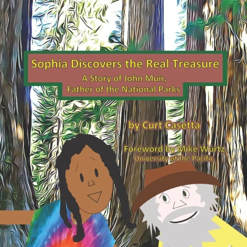 Sophia Discovers the Real Treasure: A Story of John Muir, Father of the National Parks (Sophia Saves the Earth books)