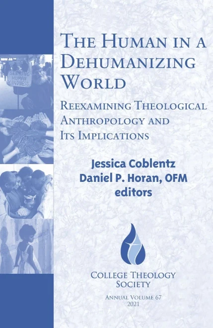 The Human in a Dehumanizing World: Reexamining Theological Anthropology and Its Implications (College Theology Series)